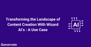Transforming the landscape of content creation with wizard ai's